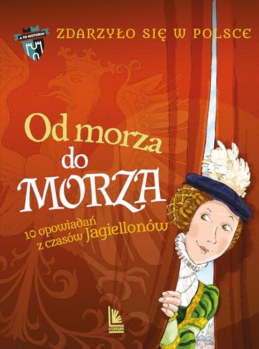 Zdarzyło się w Polsce: 10 opowiadań z czasów Jagiellonów (2) (Od morza do morza, Band 2) von Literatura