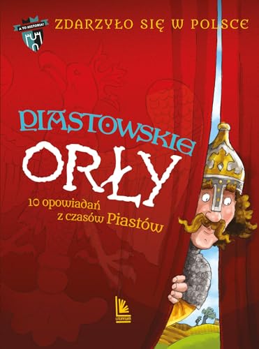Zdarzyło się w Polsce: 10 opowiadań z czasów Piastów (1) (Piastowskie Orły, Band 1) von Literatura