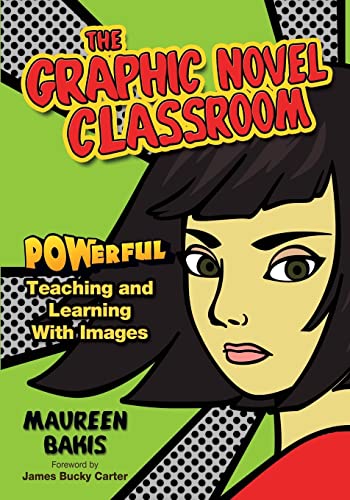 The Graphic Novel Classroom: POWerful Teaching and Learning With Images von Corwin