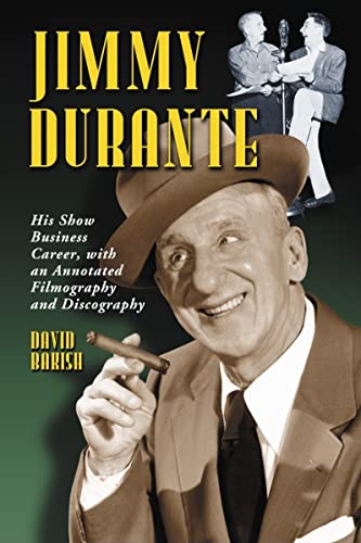 Jimmy Durante: His Show Business Career, with an Annotated Filmography and Discography von McFarland & Company