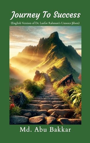 Journey To Success: English Edition of Dr. Lutfor Rahman's Unnoto Jibon von Lulu.com