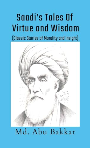 Saadi's Tales of Virtue and Wisdom: Classic Stories of Morality and Insight von Lulu.com