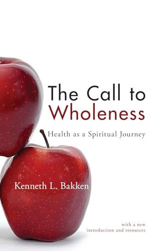 The Call to Wholeness: Health as a Spiritual Journey: With a New Introduction and Resources von Wipf & Stock Publishers