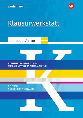 Schroedel Abitur - Ausgabe für Nordrhein-Westfalen: Klausurwerkstatt Klausurtraining zu den Aufgabentypen im Zentralabitur Deutsch Schroedel Abitur - Ausgabe für Nordrhein-Westfalen: Klausurwerkstatt Klausurtraining zu den Aufgabentypen im Zentralabitur Deutsch