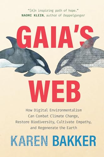 Gaia's Web: How Digital Environmentalism Can Combat Climate Change, Restore Biodiversity, Cultivate Empathy, and Regenerate the Earth von MIT Press