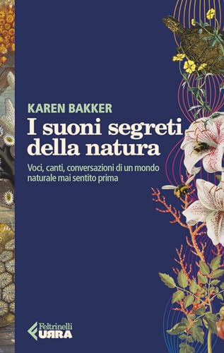 I suoni segreti della natura. Voci, canti, conversazioni di un mondo naturale mai sentito prima (Urra) von Feltrinelli