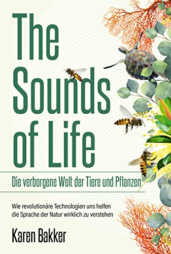 The Sounds of Life ― Die verborgene Welt der Tiere und Pflanzen: Wie revolutionäre Technologien uns helfen, die Sprache der Natur wirklich zu verstehen von FinanzBuch Verlag