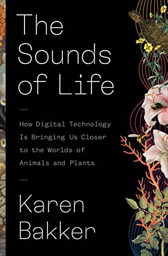 The Sounds of Life: How Digital Technology Is Bringing Us Closer to the Worlds of Animals and Plants von Princeton University Press