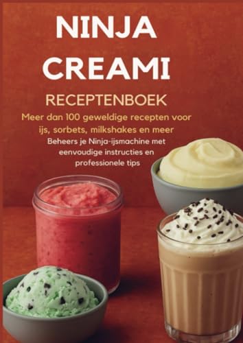 Ninja Creami Receptenboek: Meer dan 100 geweldige recepten voor ijs, sorbets, milkshakes en meer: – Beheers je Ninja-ijsmachine met eenvoudige instruct von Bookmundo