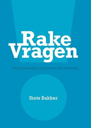 Rake vragen: breng beweging in situaties die vastzitten von Uitgeverij Het Noorderlicht