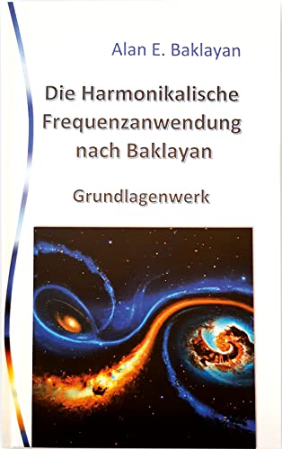 Die harmonikalische Frequenzanwendung nach Baklayan. Grundlagenwerk. Alles ist Harmonie und Zahl: Gesundheit im Zeichen der Harmonielehre. Neue medizinische Ansätze für Therapie und Heilung Die harmonikalische Frequenzanwendung nach Baklayan. Grundlagenwerk. Alles ist Harmonie und Zahl: Gesundheit im Zeichen der Harmonielehre. Neue medizinische Ansätze für Therapie und Heilung
