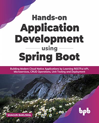 Hands-on Application Development using Spring Boot: Building Modern Cloud Native Applications by Learning RESTFul API, Microservices, CRUD Operations, Unit Testing, and Deployment (English Edition)