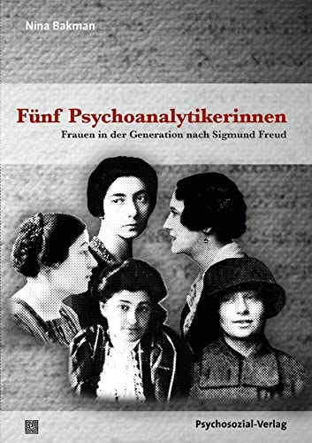 Fünf Psychoanalytikerinnen: Frauen in der Generation nach Sigmund Freud (Bibliothek der Psychoanalyse) von Psychosozial Verlag GbR