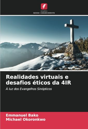 Realidades virtuais e desafios éticos da 4IR: À luz dos Evangelhos Sinópticos von Edições Nosso Conhecimento