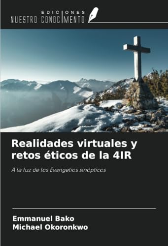 Realidades virtuales y retos éticos de la 4IR: A la luz de los Evangelios sinópticos von Ediciones Nuestro Conocimiento