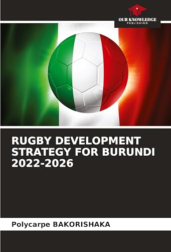 RUGBY DEVELOPMENT STRATEGY FOR BURUNDI 2022-2026 von Our Knowledge Publishing