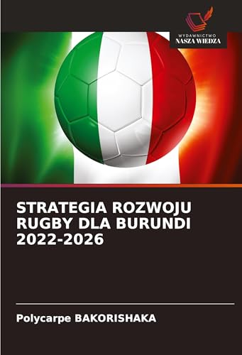 STRATEGIA ROZWOJU RUGBY DLA BURUNDI 2022-2026: DE von Wydawnictwo Nasza Wiedza