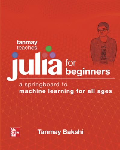 Tanmay Teaches Julia for Beginners: A Springboard to Machine Learning for All Ages von McGraw-Hill Education Tab