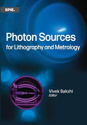 Photon Sources for Lithography and Metrology (Press Monographs, Band 351) von SPIE Press