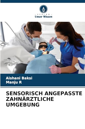 SENSORISCH ANGEPASSTE ZAHNÄRZTLICHE UMGEBUNG: DE von Verlag Unser Wissen