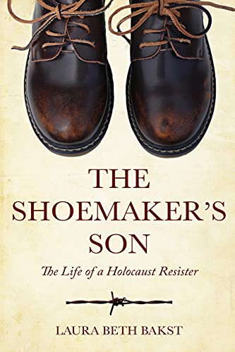 The Shoemaker's Son: The Life of a Holocaust Resister (Holocaust Survivor True Stories)