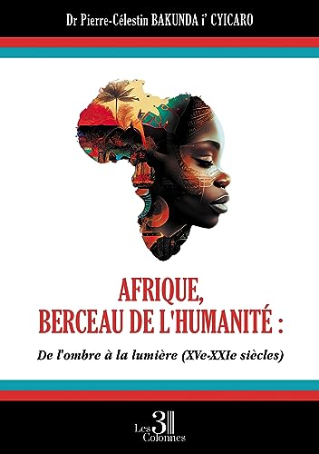 Afrique, berceau de l'humanité : De l'ombre À la lumière (XVe - XXIe siècles) von Les trois colonnes