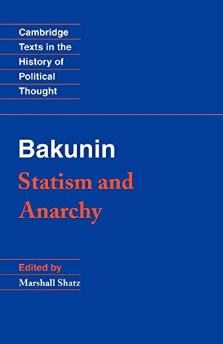 Bakunin: Statism and Anarchy (Cambridge Texts in the History of Political Thought)