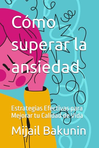 Cómo superar la ansiedad: Estrategias Efectivas para Mejorar tu Calidad de Vida von Independently published