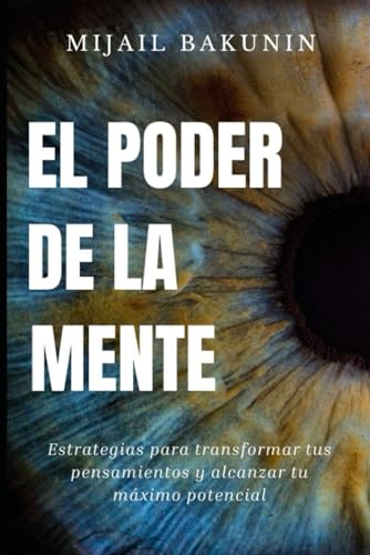 El Poder de la Mente: Estrategias para transformar tus pensamientos y alcanzar tu máximo potencial von Independently published