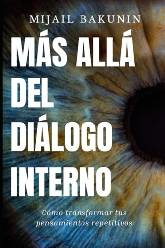 Más allá del Diálogo Interno: Cómo transformar tus pensamientos repetitivos von Independently published