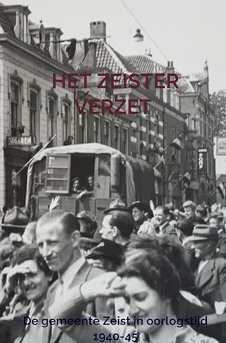 Het Zeister Verzet: De gemeente Zeist in oorlogstijd 1940-45 von Brave New Books