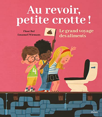 Au revoir, petite crotte ! Le grand voyage des aliments von MILAN