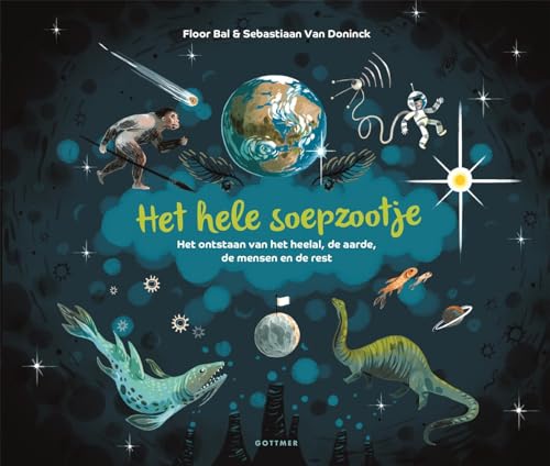 Het hele soepzootje: het ontstaan van het heelal, de aarde, de mensen en de rest