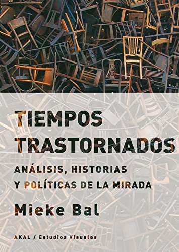 Tiempos trastornados : análisis, historias y políticas de la mirada (Estudios visuales, Band 11) von Ediciones Akal