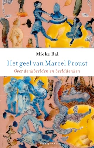 Het geel van Marcel Proust: over denkbeelden en beelddenken von Vantilt