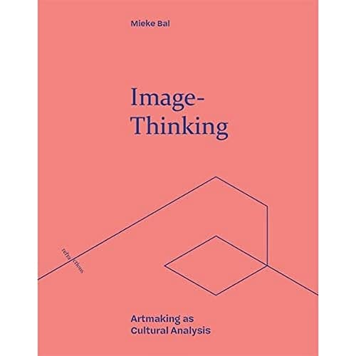 Image-Thinking: Artmaking As Cultural Analysis (Refractions: At the Borders of Art History and Philosophy)