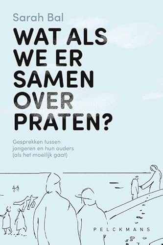 Wat als we er samen over praten?: Gesprekken tussen jongeren en ouders (als het moeilijk gaat) von Pelckmans
