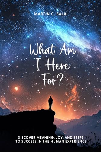 What Am I Here For?: Discover meaning, joy, and steps to success in the human experience (Guide Star Series, Band 1)