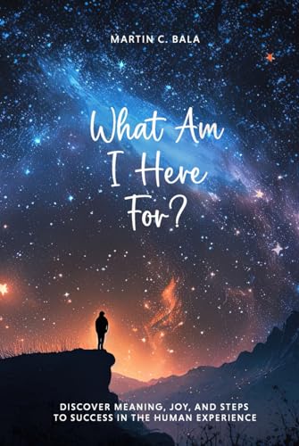 What Am I Here For?: Discover meaning, joy, and steps to success in the human experience (Guide Star Series, Band 1)