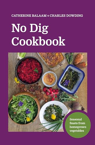 No Dig Cookbook: Seasonal Feasts from Homegrown Vegetables von No Dig Garden
