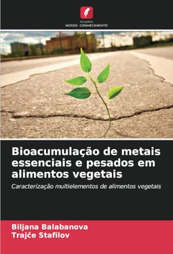 Bioacumulação de metais essenciais e pesados em alimentos vegetais: Caracterização multielementos de alimentos vegetais von Edições Nosso Conhecimento