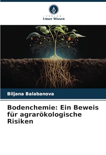 Bodenchemie: Ein Beweis für agrarökologische Risiken von Verlag Unser Wissen