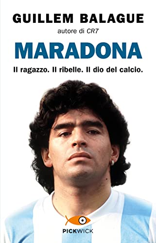 Maradona. Il ragazzo. Il ribelle. Il dio del calcio (Pickwick)