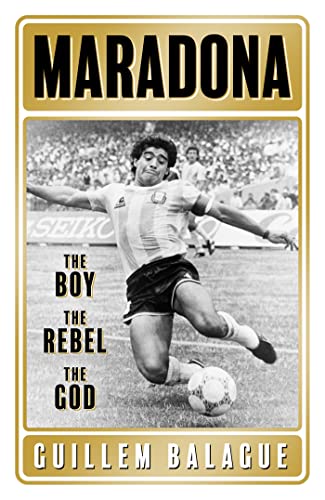 Maradona: The Boy. The Rebel. The God. (Guillem Balague's Books) von ORION PUBLISHING GROUP LTD