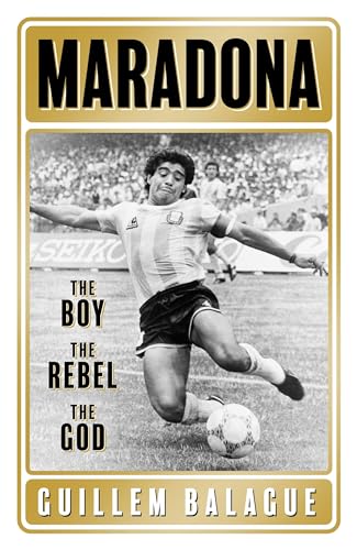 Maradona: The Boy. the Rebel. the God. (Guillem Balague's Books) von Weidenfeld & Nicolson
