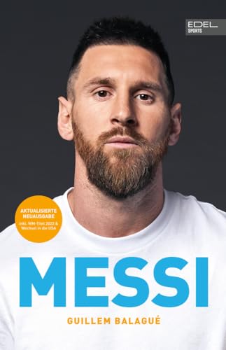 MESSI. Die ultimative Biografie des Weltmeisters: Unterstützt und autorisiert von Lionel Messi und seiner Familie (inkl. WM 2022 und USA-Wechsel) von Edel Sports