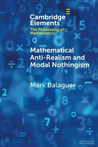 Mathematical Anti-Realism and Modal Nothingism (Elements in the Philosophy of Mathematics) von Cambridge University Press