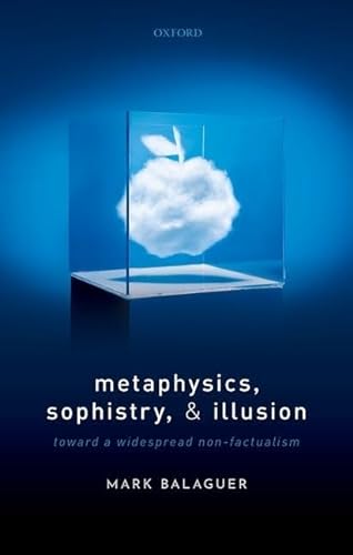 Metaphysics, Sophistry, and Illusion: Toward a Widespread Non-Factualism