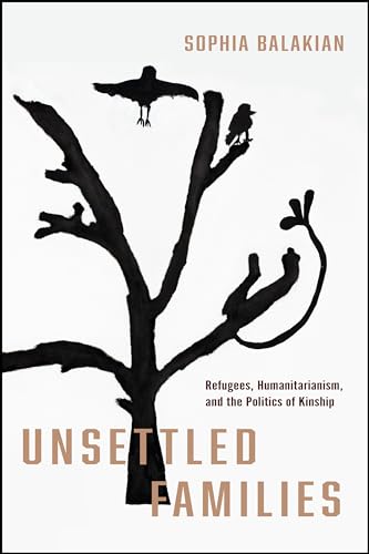 Unsettled Families: Refugees, Humanitarianism, and the Politics of Kinship (Stanford Studies in Human Rights) von Stanford University Press