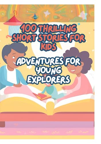100 Thrilling Short Stories for Kids: Adventures for Young Explorers 100 Thrilling Short Stories for Kids: Adventures for Young Explorers von Independently published